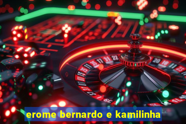 erome bernardo e kamilinha